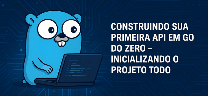 Construindo Sua Primeira API em Go do Zero - Inicializando o projeto TODO